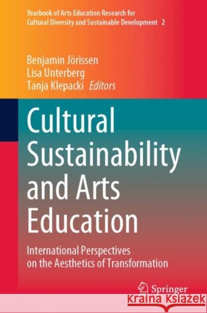 Cultural Sustainability and Arts Education: International Perspectives on the Aesthetics of Transformation Benjamin J?rissen Lisa Unterberg Tanja Klepacki 9789811939143 Springer - książka