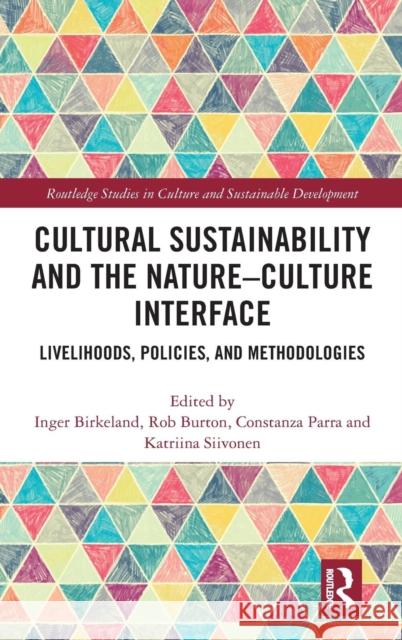 Cultural Sustainability and the Nature-Culture Interface: Livelihoods, Policies, and Methodologies Inger Birkeland Rob Burton Constanza Parra Novoa 9781138650497 Routledge - książka