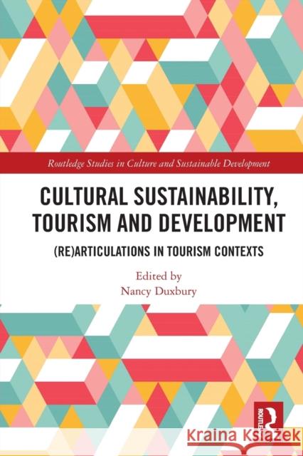 Cultural Sustainability, Tourism and Development: (Re)articulations in Tourism Contexts Nancy Duxbury 9780367756635 Routledge - książka