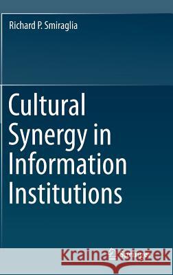 Cultural Synergy in Information Institutions Richard P. Smiraglia 9781493912483 Springer - książka