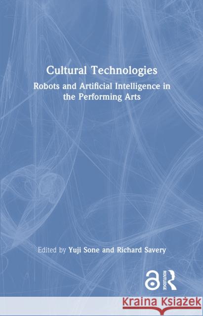 Cultural Technologies: Robots and Artificial Intelligence in the Performing Arts Yuji Sone Richard Savery 9781032758596 Routledge - książka