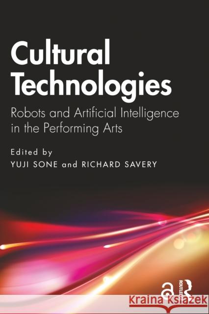 Cultural Technologies: Robots and Artificial Intelligence in the Performing Arts Yuji Sone Richard Savery 9781032758619 Routledge - książka