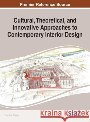 Cultural, Theoretical, and Innovative Approaches to Contemporary Interior Design Luciano Crespi   9781799828235 Business Science Reference - książka