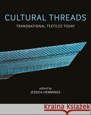 Cultural Threads: Transnational Textiles Today Jessica Hemmings (National College of Ar   9781350171756 Bloomsbury Visual Arts - książka