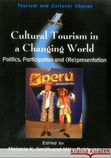 Cultural Tourism in a Changing World: Politics, Participation and (Re)Presentation Smith, Melanie Kay 9781845410438 MULTILINGUAL MATTERS LTD - książka