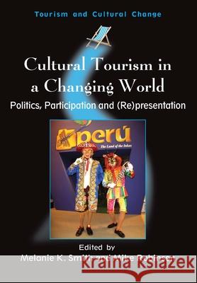 Cultural Tourism in a Changing World: Politics, Participation and (Re)Presentation Melanie K. Smith Mike Robinson 9781845410445 Multilingual Matters Limited - książka