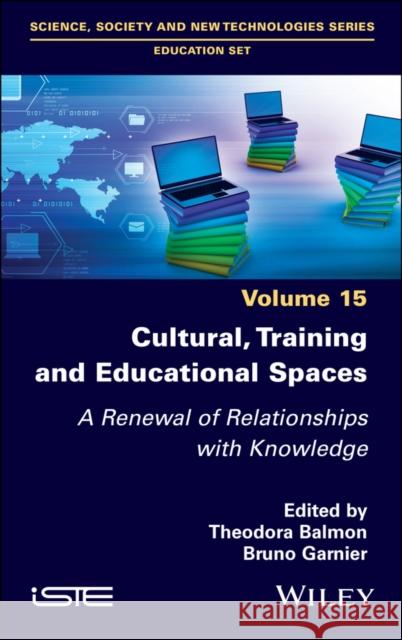 Cultural, Training and Educational Spaces - A Rene wal of Relationships with Knowledge  9781786309020  - książka