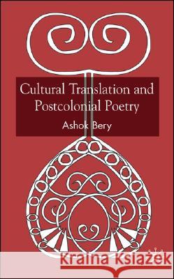 Cultural Translation and Postcolonial Poetry Ashok Bery 9781403933102 Palgrave MacMillan - książka