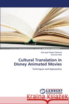 Cultural Translation in Disney Animated Movies Raeisi Dehkordi Somayeh                  Akef Kourosh 9783659522420 LAP Lambert Academic Publishing - książka