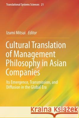 Cultural Translation of Management Philosophy in Asian Companies: Its Emergence, Transmission, and Diffusion in the Global Era Izumi Mitsui 9789811502439 Springer - książka