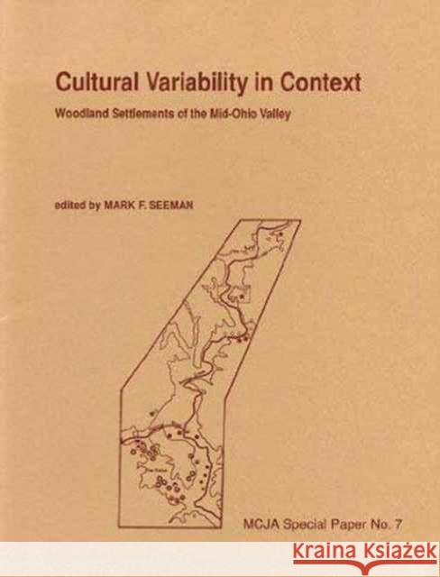 Cultural Variability in Context: Woodland Settlements of the Mid-Ohio Valley Seeman, Mark F. 9780873384520 Kent State University Press - książka