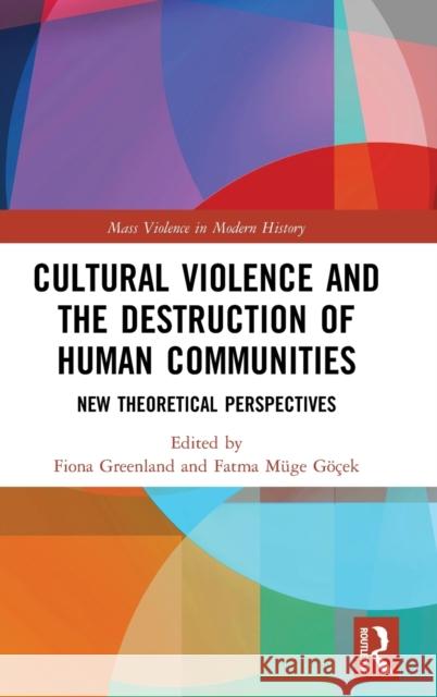 Cultural Violence and the Destruction of Human Communities: New Theoretical Perspectives Greenland, Fiona 9781138577336 Routledge - książka