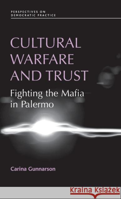 Cultural Warfare and Trust: Fighting the Mafia in Palermo Gunnarson, Carina 9780719076725 Manchester University Press - książka