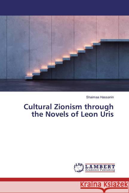 Cultural Zionism through the Novels of Leon Uris Hassanin, Shaimaa 9783659827662 LAP Lambert Academic Publishing - książka