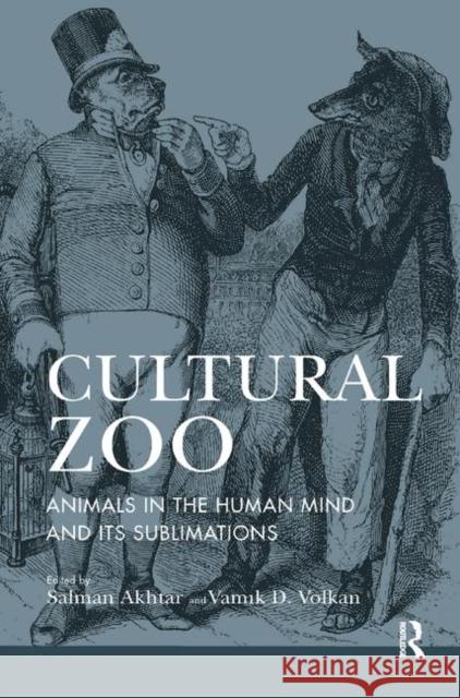 Cultural Zoo: Animals in the Human Mind and Its Sublimation Salman Akhtar Vamik D. Volkan 9780367324025 Routledge - książka