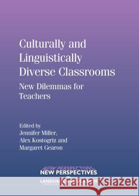 Culturally and Linguistically Diverse Classrooms: New Dilemmas for Teachers Jennifer Miller Alex Kostogriz Margaret Gearon 9781847692177 Multilingual Matters Ltd - książka