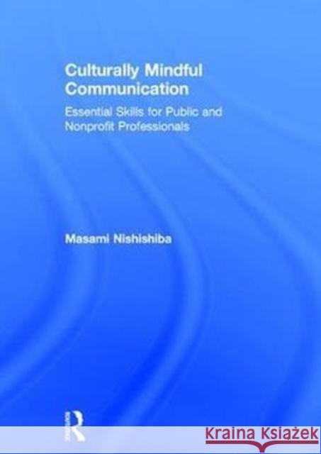 Culturally Mindful Communication: Essential Skills for Public and Nonprofit Professionals Masami Nishishiba 9780765644008 Routledge - książka