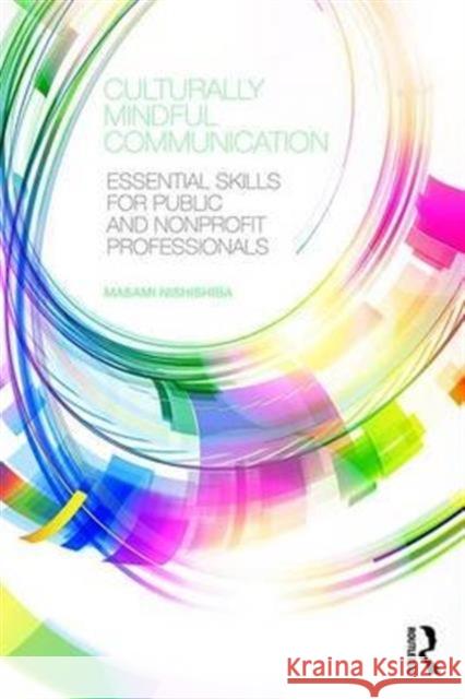 Culturally Mindful Communication: Essential Skills for Public and Nonprofit Professionals Masami Nishishiba 9780765644015 Routledge - książka