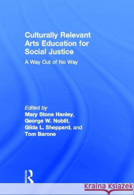 Culturally Relevant Arts Education for Social Justice: A Way Out of No Way Hanley, Mary Stone 9780415656603 Routledge - książka