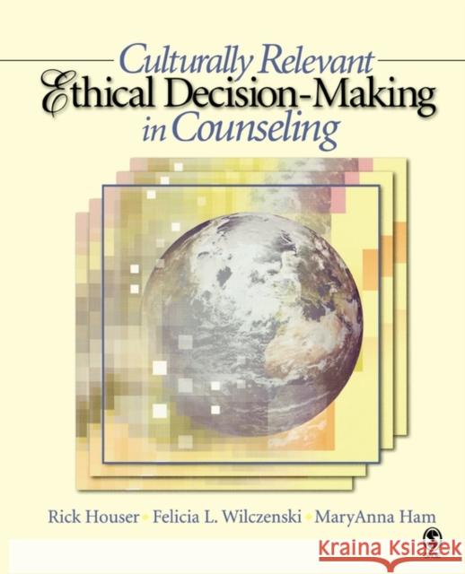 Culturally Relevant Ethical Decision-Making in Counseling Rick Houser Felicia L. Wilczenski MaryAnna Ham 9781412905862 Sage Publications - książka