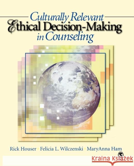 Culturally Relevant Ethical Decision-Making in Counseling Rick Houser Felicia L. Wilczenski MaryAnna Ham 9781412905879 Sage Publications - książka