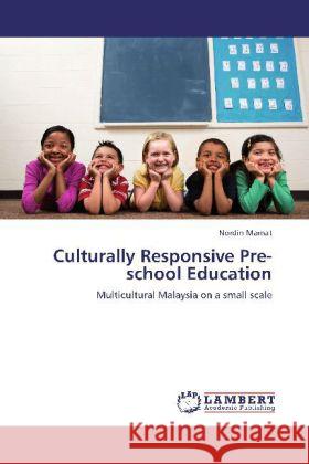 Culturally Responsive Pre-school Education : Multicultural Malaysia on a small scale Mamat, Nordin 9783659226694 LAP Lambert Academic Publishing - książka