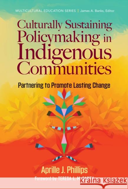 Culturally Sustaining Policymaking in Indigenous Communities: Partnering to Promote Lasting Change Teresa L. McCarty 9780807769577 Teachers' College Press - książka