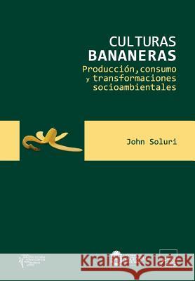 Culturas bananeras: Producción, consumo y transformaciones socioambientales Funes Monzote, Reinaldo 9781540720788 Createspace Independent Publishing Platform - książka