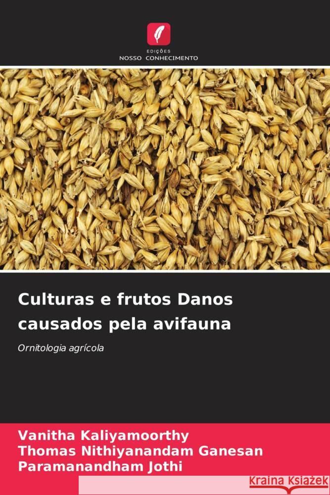 Culturas e frutos Danos causados pela avifauna Kaliyamoorthy, Vanitha, Ganesan, Thomas Nithiyanandam, Jothi, Paramanandham 9786208304751 Edições Nosso Conhecimento - książka
