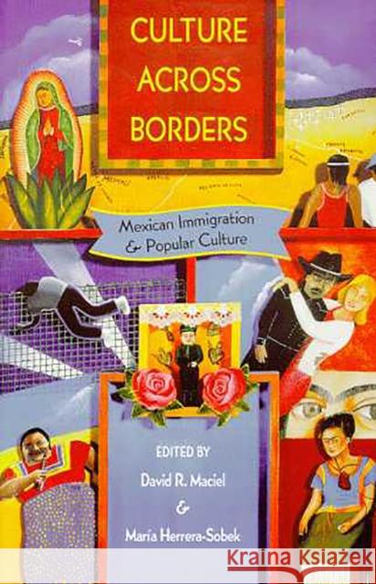 Culture Across Borders: Mexican Immigration and Popular Culture Maciel, David R. 9780816518333 University of Arizona Press - książka