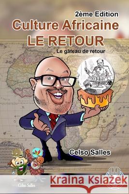 Culture Africaine - LE RETOUR - Le gâteau de retour - Celso Salles - 2ème Edition: Collection Afrique Salles, Celso 9781006221507 Blurb - książka