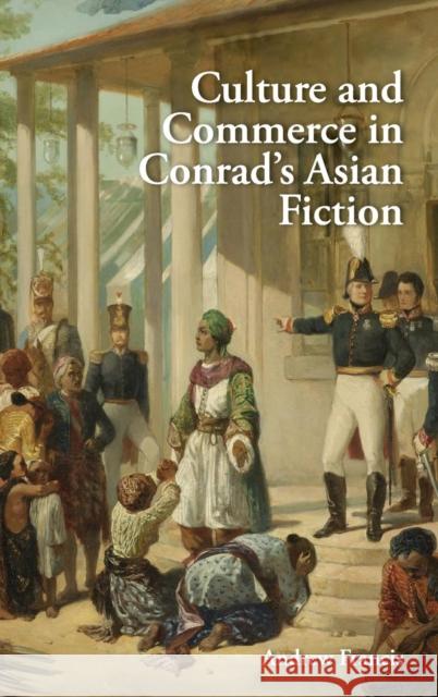 Culture and Commerce in Conrad's Asian Fiction Andrew Francis 9781107093980 Cambridge University Press - książka