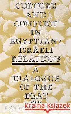 Culture and Conflict in Egyptian-Israeli Relations: A Dialogue of the Deaf Raymond Cohen 9780253313799 Indiana University Press - książka