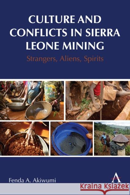 Culture and Conflicts in Sierra Leone Mining: Strangers, Aliens, Spirits Fenda Akiwumi 9781839988097 Anthem Press - książka