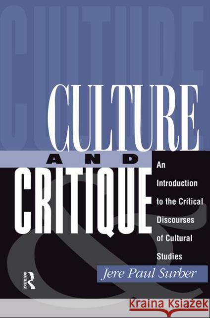 Culture and Critique: An Introduction to the Critical Discourses of Cultural Studies Surber, Jere Paul 9780367315290 Taylor and Francis - książka