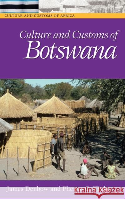 Culture and Customs of Botswana James Denbow Phenyo C. Thebe 9780313331787 Greenwood Press - książka