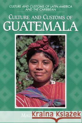 Culture and Customs of Guatemala Maureen E. Shea 9780313305962 Greenwood Press - książka
