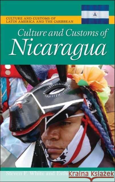 Culture and Customs of Nicaragua Esthela Calderon Steven F. White 9780313339943 Greenwood Press - książka