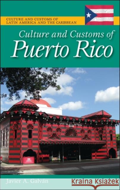 Culture and Customs of Puerto Rico Javier A. Galvan 9780313351198 Greenwood Press - książka