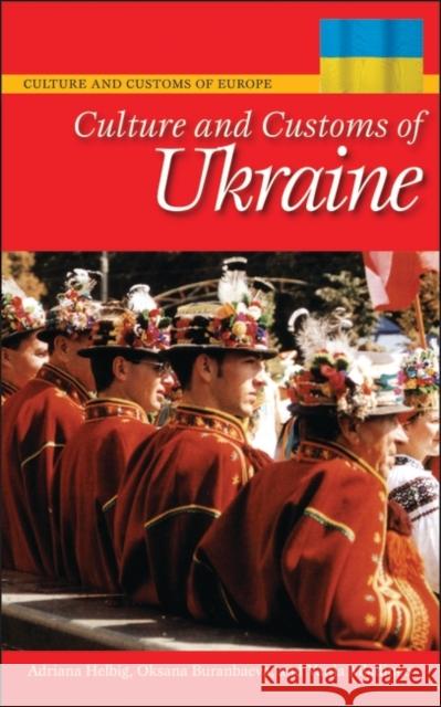 Culture and Customs of Ukraine Adriana Helbig Oksana Buranbaeva Vanja Mladineo 9780313343636 Greenwood Press - książka