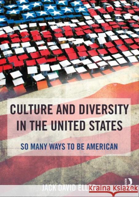 Culture and Diversity in the United States: So Many Ways to Be American Jack David Eller 9781138826694 Routledge - książka