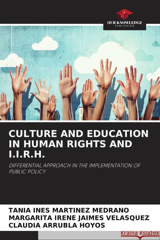 Culture and Education in Human Rights and I.I.R.H. Tania Ines Martinez Medrano Margarita Irene Jaimes Velasquez Claudia Arrubla Hoyos 9786206072454 Our Knowledge Publishing - książka