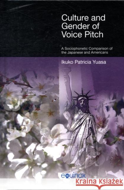 Culture and Gender of Voice Pitch: A Sociophonetic Comparison of the Japanese and Americans Yuasa, Ikuko Patricia 9781845533502 EQUINOX PUBLISHING LTD,SW11 - książka