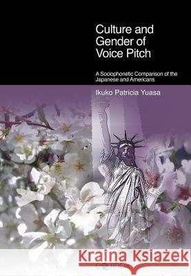 Culture and Gender of Voice Pitch: A Sociophonetic Comparison of the Japanese and Americans Yuasa, Ikuko Patricia 9781845539061 Equinox Publishing (Indonesia) - książka