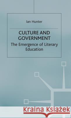 Culture and Government: The Emergence of Literary Education Hunter, Ian 9780333388259 PALGRAVE MACMILLAN - książka