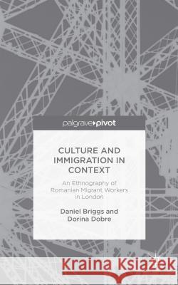 Culture and Immigration in Context: An Ethnography of Romanian Migrant Workers in London Briggs, D. 9781137380609 Palgrave Pivot - książka