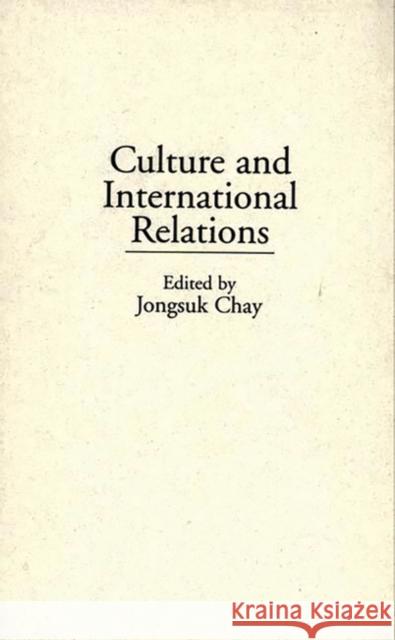 Culture and International Relations Jongsuk Chay Jongsuk Chay 9780275930189 Praeger Publishers - książka