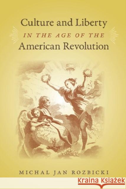 Culture and Liberty in the Age of the American Revolution Micha Rozbicki 9780813930640 University of Virginia Press - książka