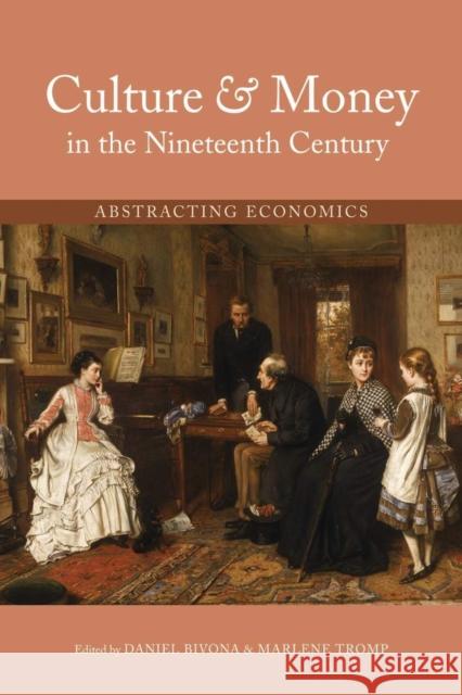 Culture and Money in the Nineteenth Century: Abstracting Economics Daniel Bivona Marlene Tromp 9780821421963 Ohio University Press - książka