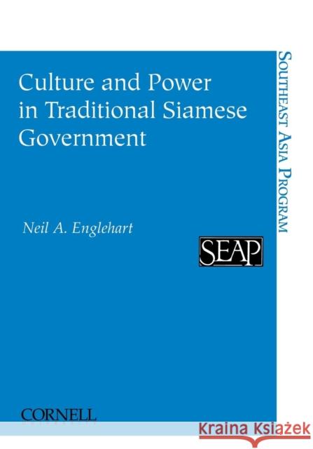 Culture and Power in Traditional Siamese Government Neil A. Englehart 9780877271352 Southeast Asia Program Publications Southeast - książka